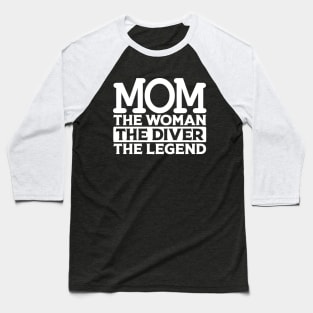 Mom The Woman The Diver The Legend Baseball T-Shirt